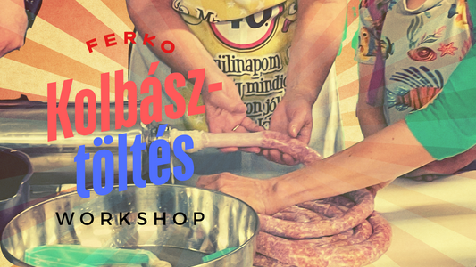 TÖLTS FERKÓVAL! - Kolbásztöltő Workshopok